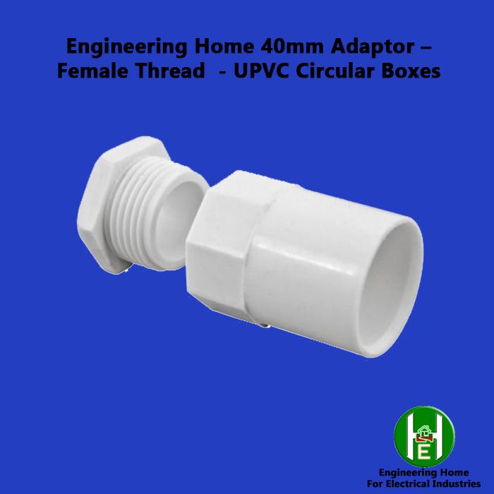 Engineering Home 40mm Adaptor – Female Thread  - UPVC Circular Boxes