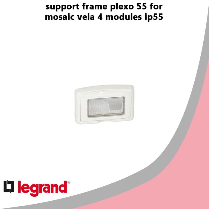 support frame plexo 55 for mosaic vela 4 modules ip55 white legrand 680634