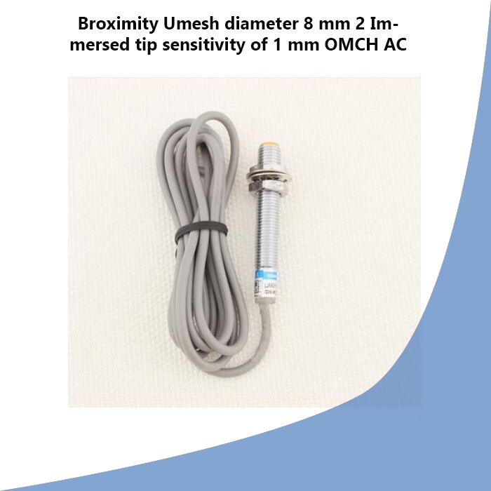 Broximity Umesh diameter 8 mm 2 Immersed tip sensitivity of 1 mm OMCH AC