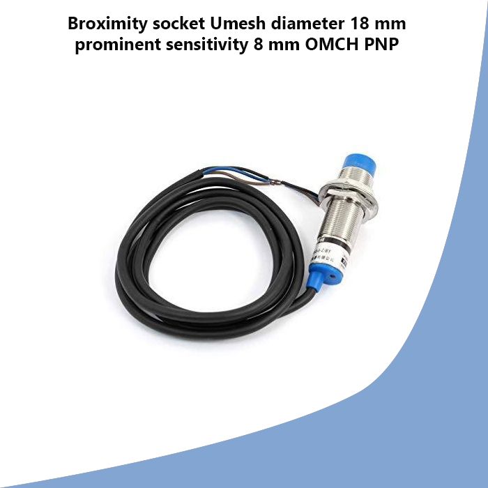 Broximity socket Umesh diameter 18 mm prominent sensitivity 8 mm OMCH PNP