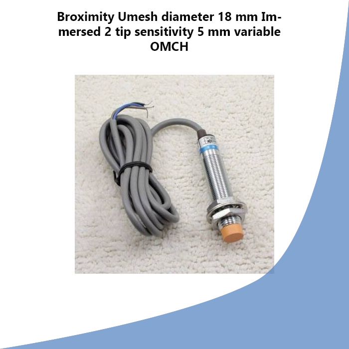 Broximity Umesh diameter 18 mm Immersed 2 tip sensitivity 5 mm variable OMCH
