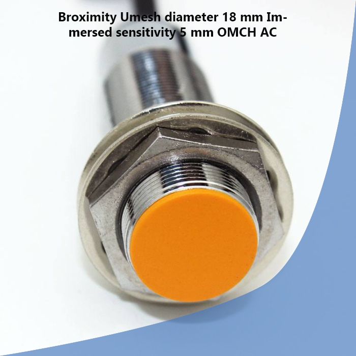 Broximity Umesh diameter 18 mm Immersed sensitivity 5 mm OMCH AC