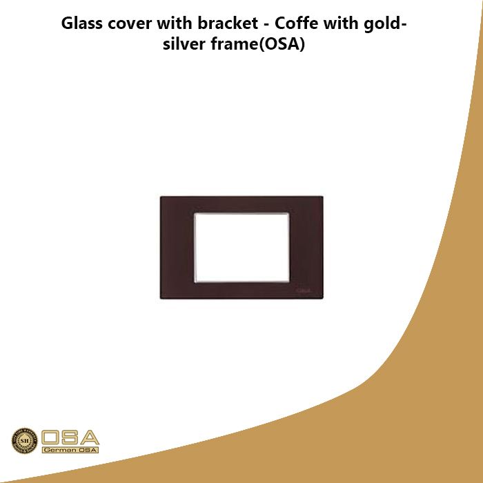 Glass cover with bracket - Coffe with gold- silver frame(OSA)